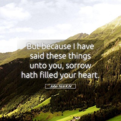 Picture 05 - John 16:6 KJV - But because I have said these things unto you, - Bible Verse Picture