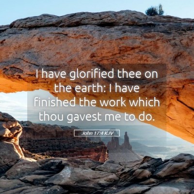 Picture 05 - John 17:4 KJV - I have glorified thee on the earth: I have - Bible Verse Picture