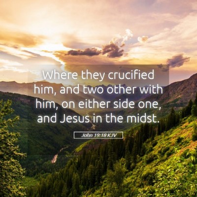 Picture 05 - John 19:18 KJV - Where they crucified him, and two other with him, - Bible Verse Picture