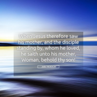 Picture 05 - John 19:26 KJV - When Jesus therefore saw his mother, and the - Bible Verse Picture