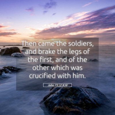 Picture 05 - John 19:32 KJV - Then came the soldiers, and brake the legs of the - Bible Verse Picture