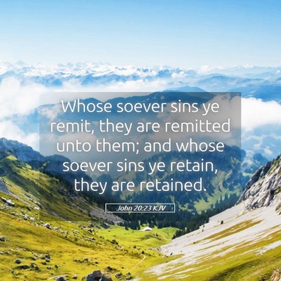 Picture 05 - John 20:23 KJV - Whose soever sins ye remit, they are remitted - Bible Verse Picture