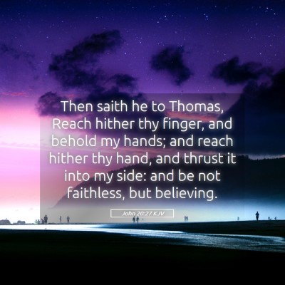 Picture 05 - John 20:27 KJV - Then saith he to Thomas, Reach hither thy finger, - Bible Verse Picture