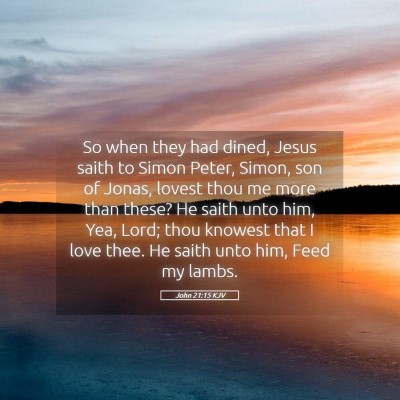 Picture 05 - John 21:15 KJV - So when they had dined, Jesus saith to Simon - Bible Verse Picture