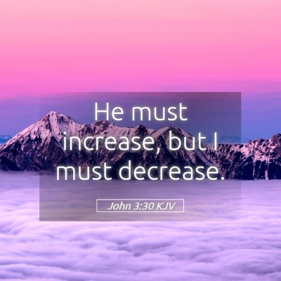 Picture 05 - John 3:30 KJV - He must increase, but I must - Bible Verse Picture
