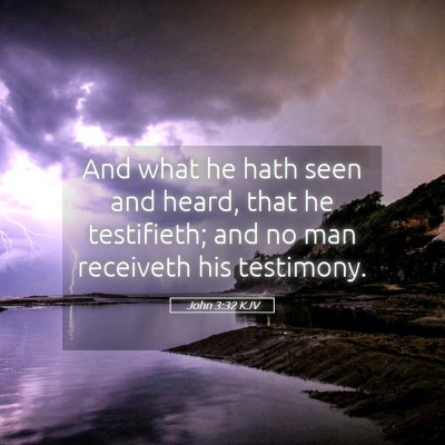 Picture 05 - John 3:32 KJV - And what he hath seen and heard, that he - Bible Verse Picture
