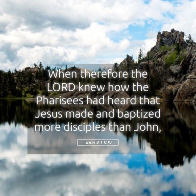 Picture 05 - John 4:1 KJV - When therefore the LORD knew how the Pharisees - Bible Verse Picture