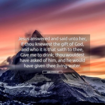 Picture 05 - John 4:10 KJV - Jesus answered and said unto her, If thou knewest - Bible Verse Picture