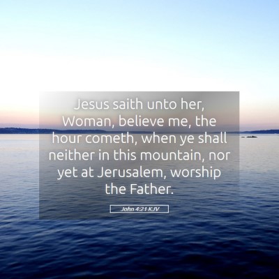 Picture 05 - John 4:21 KJV - Jesus saith unto her, Woman, believe me, the hour - Bible Verse Picture