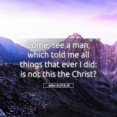 Picture 05 - John 4:29 KJV - Come, see a man, which told me all things that - Bible Verse Picture