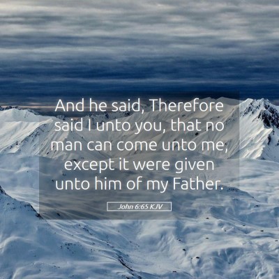 Picture 05 - John 6:65 KJV - And he said, Therefore said I unto you, that no - Bible Verse Picture