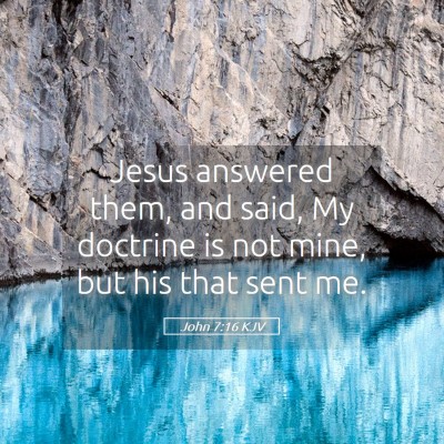 Picture 05 - John 7:16 KJV - Jesus answered them, and said, My doctrine is not - Bible Verse Picture