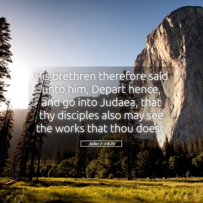 Picture 05 - John 7:3 KJV - His brethren therefore said unto him, Depart - Bible Verse Picture