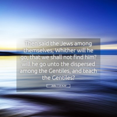 Picture 05 - John 7:35 KJV - Then said the Jews among themselves, Whither will - Bible Verse Picture