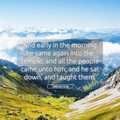 Picture 05 - John 8:2 KJV - And early in the morning he came again into the - Bible Verse Picture