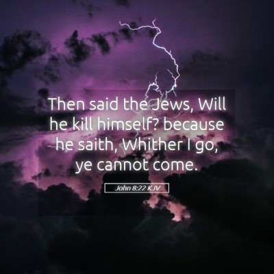 Picture 05 - John 8:22 KJV - Then said the Jews, Will he kill himself? because - Bible Verse Picture