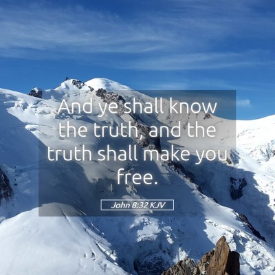 Picture 05 - John 8:32 KJV - And ye shall know the truth, and the truth shall - Bible Verse Picture