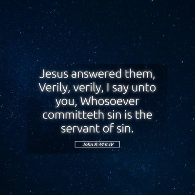 Picture 05 - John 8:34 KJV - Jesus answered them, Verily, verily, I say unto - Bible Verse Picture