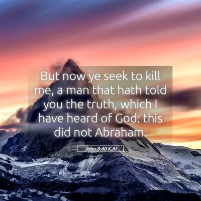 Picture 05 - John 8:40 KJV - But now ye seek to kill me, a man that hath told - Bible Verse Picture