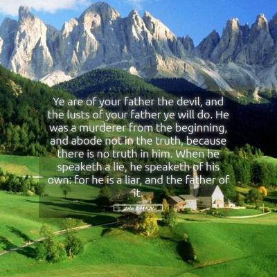 Picture 05 - John 8:44 KJV - Ye are of your father the devil, and the lusts of - Bible Verse Picture