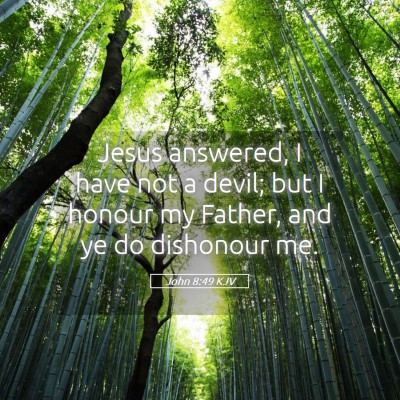 Picture 05 - John 8:49 KJV - Jesus answered, I have not a devil; but I honour - Bible Verse Picture