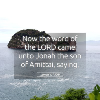 Picture 05 - Jonah 1:1 KJV - Now the word of the LORD came unto Jonah the son - Bible Verse Picture