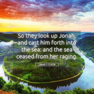 Picture 05 - Jonah 1:15 KJV - So they look up Jonah, and cast him forth into - Bible Verse Picture