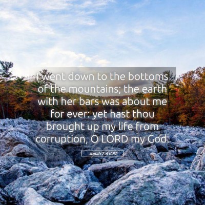 Picture 05 - Jonah 2:6 KJV - I went down to the bottoms of the mountains; the - Bible Verse Picture