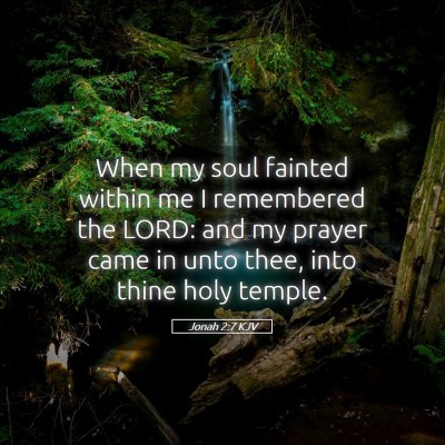 Picture 05 - Jonah 2:7 KJV - When my soul fainted within me I remembered the - Bible Verse Picture