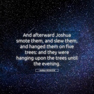 Picture 05 - Joshua 10:26 KJV - And afterward Joshua smote them, and slew them, - Bible Verse Picture