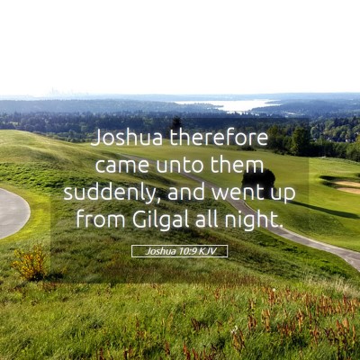 Picture 05 - Joshua 10:9 KJV - Joshua therefore came unto them suddenly, and - Bible Verse Picture