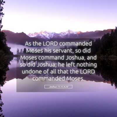 Picture 05 - Joshua 11:15 KJV - As the LORD commanded Moses his servant, so did - Bible Verse Picture
