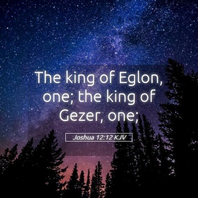 Picture 05 - Joshua 12:12 KJV - The king of Eglon, one; the king of Gezer, - Bible Verse Picture