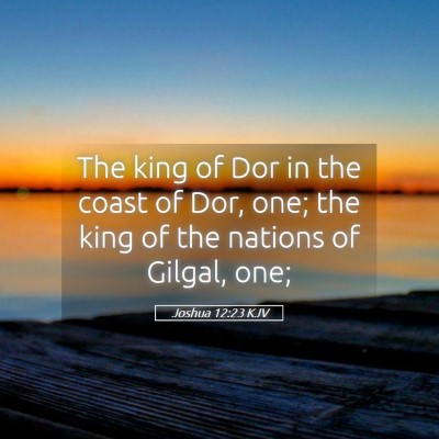 Picture 05 - Joshua 12:23 KJV - The king of Dor in the coast of Dor, one; the - Bible Verse Picture