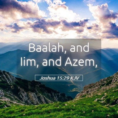 Picture 05 - Joshua 15:29 KJV - Baalah, and Iim, and - Bible Verse Picture