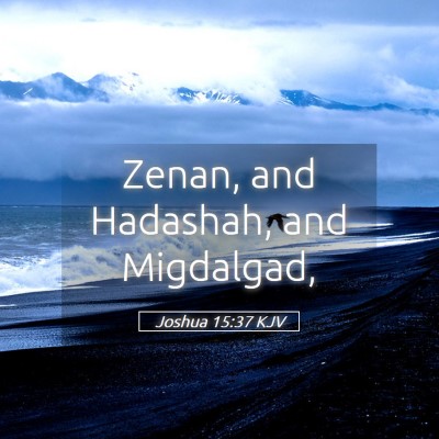 Picture 05 - Joshua 15:37 KJV - Zenan, and Hadashah, and - Bible Verse Picture