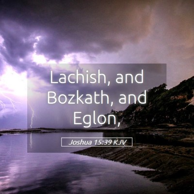 Picture 05 - Joshua 15:39 KJV - Lachish, and Bozkath, and - Bible Verse Picture