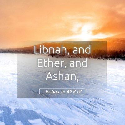 Picture 05 - Joshua 15:42 KJV - Libnah, and Ether, and - Bible Verse Picture