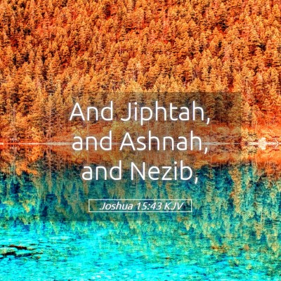 Picture 05 - Joshua 15:43 KJV - And Jiphtah, and Ashnah, and - Bible Verse Picture
