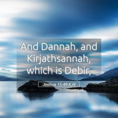 Picture 05 - Joshua 15:49 KJV - And Dannah, and Kirjathsannah, which is - Bible Verse Picture