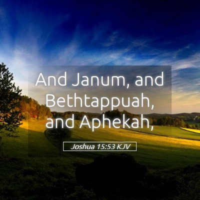 Picture 05 - Joshua 15:53 KJV - And Janum, and Bethtappuah, and - Bible Verse Picture