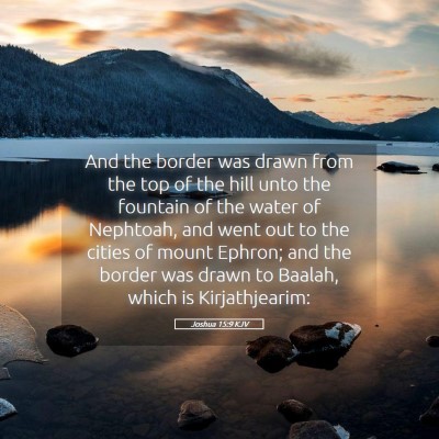 Picture 05 - Joshua 15:9 KJV - And the border was drawn from the top of the hill - Bible Verse Picture
