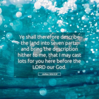 Picture 05 - Joshua 18:6 KJV - Ye shall therefore describe the land into seven - Bible Verse Picture