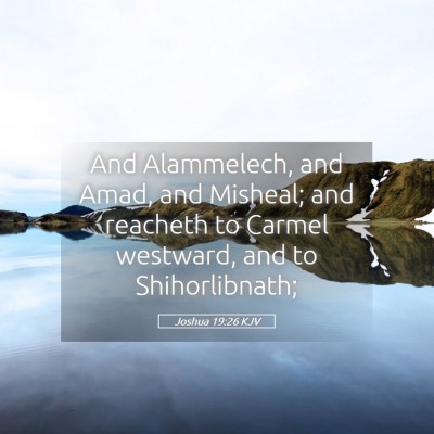 Picture 05 - Joshua 19:26 KJV - And Alammelech, and Amad, and Misheal; and - Bible Verse Picture