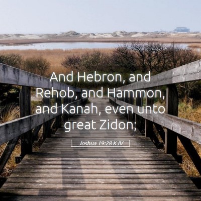 Picture 05 - Joshua 19:28 KJV - And Hebron, and Rehob, and Hammon, and Kanah, - Bible Verse Picture