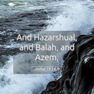 Picture 05 - Joshua 19:3 KJV - And Hazarshual, and Balah, and - Bible Verse Picture
