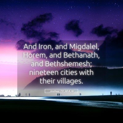 Picture 05 - Joshua 19:38 KJV - And Iron, and Migdalel, Horem, and Bethanath, and - Bible Verse Picture