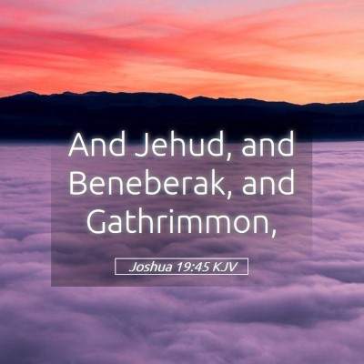 Picture 05 - Joshua 19:45 KJV - And Jehud, and Beneberak, and - Bible Verse Picture