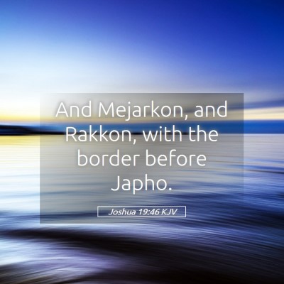Picture 05 - Joshua 19:46 KJV - And Mejarkon, and Rakkon, with the border before - Bible Verse Picture