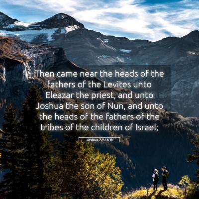 Picture 05 - Joshua 21:1 KJV - Then came near the heads of the fathers of the - Bible Verse Picture